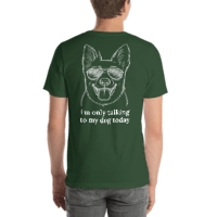 I'm Only Talking to My Dog Today – Unisex T-Shirt (Back Print)